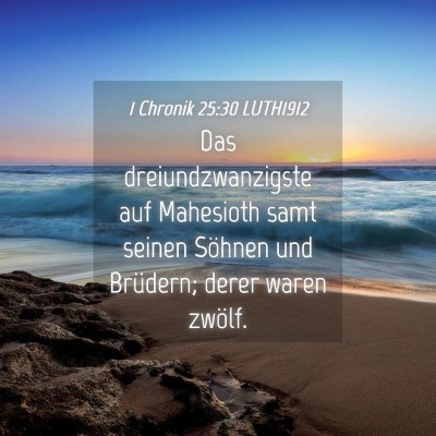 Picture 04 - 1 Chronik 25:30 LUTH1912 - Das dreiundzwanzigste auf Mahesioth samt seinen - Bible Verse Picture