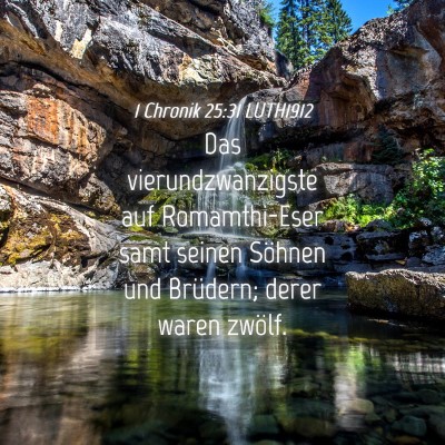 Picture 04 - 1 Chronik 25:31 LUTH1912 - Das vierundzwanzigste auf Romamthi-Eser samt - Bible Verse Picture