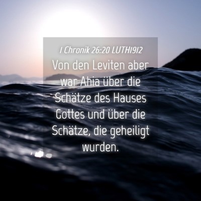 Picture 04 - 1 Chronik 26:20 LUTH1912 - Von den Leviten aber war Ahia über die Schätze - Bible Verse Picture