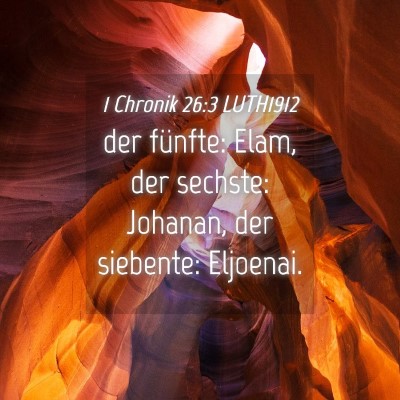 Picture 04 - 1 Chronik 26:3 LUTH1912 - der fünfte: Elam, der sechste: Johanan, der - Bible Verse Picture