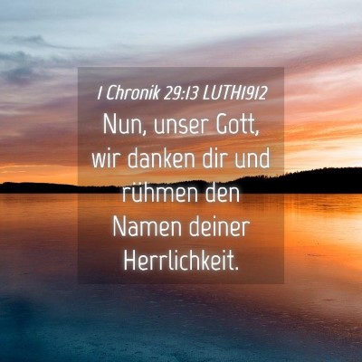 Picture 04 - 1 Chronik 29:13 LUTH1912 - Nun, unser Gott, wir danken dir und rühmen den - Bible Verse Picture