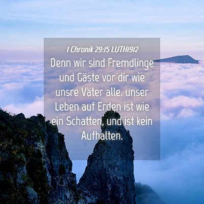 Picture 04 - 1 Chronik 29:15 LUTH1912 - Denn wir sind Fremdlinge und Gäste vor dir wie - Bible Verse Picture