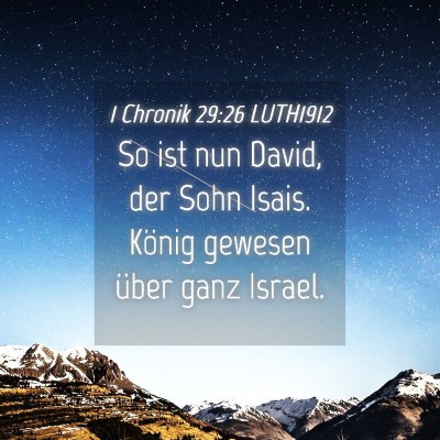 Picture 04 - 1 Chronik 29:26 LUTH1912 - So ist nun David, der Sohn Isais. König gewesen - Bible Verse Picture