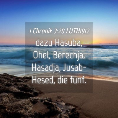 Picture 04 - 1 Chronik 3:20 LUTH1912 - dazu Hasuba, Ohel, Berechja, Hasadja, - Bible Verse Picture