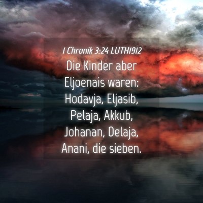 Picture 04 - 1 Chronik 3:24 LUTH1912 - Die Kinder aber Eljoenais waren: Hodavja, - Bible Verse Picture