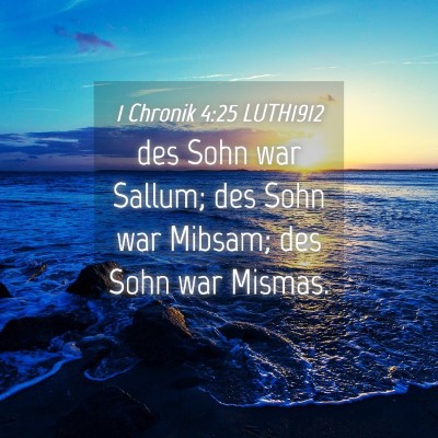 Picture 04 - 1 Chronik 4:25 LUTH1912 - des Sohn war Sallum; des Sohn war Mibsam; des - Bible Verse Picture