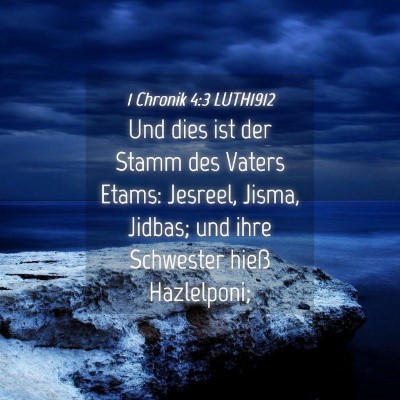 Picture 04 - 1 Chronik 4:3 LUTH1912 - Und dies ist der Stamm des Vaters Etams: Jesreel, - Bible Verse Picture