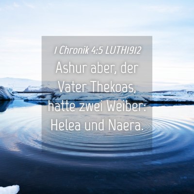 Picture 04 - 1 Chronik 4:5 LUTH1912 - Ashur aber, der Vater Thekoas, hatte zwei Weiber: - Bible Verse Picture