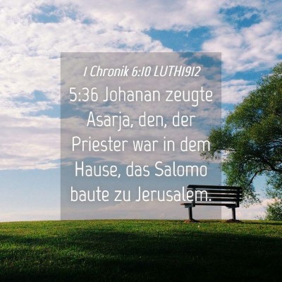 Picture 04 - 1 Chronik 6:10 LUTH1912 - 5:36 Johanan zeugte Asarja, den, der Priester war - Bible Verse Picture