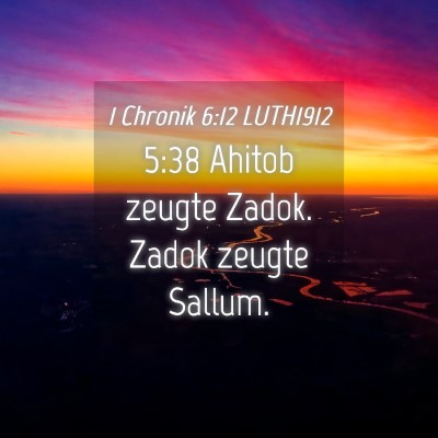 Picture 04 - 1 Chronik 6:12 LUTH1912 - 5:38 Ahitob zeugte Zadok. Zadok zeugte - Bible Verse Picture