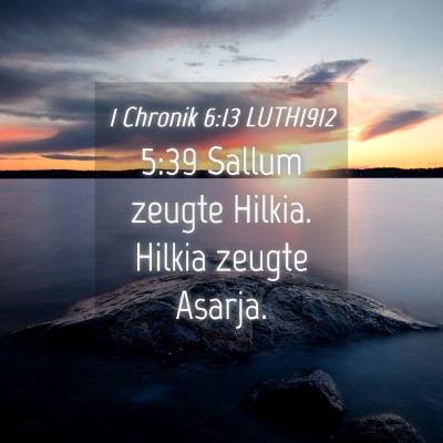 Picture 04 - 1 Chronik 6:13 LUTH1912 - 5:39 Sallum zeugte Hilkia. Hilkia zeugte - Bible Verse Picture