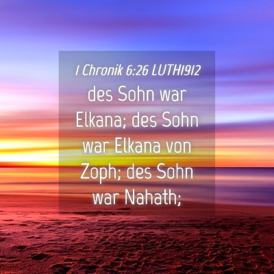 Picture 04 - 1 Chronik 6:26 LUTH1912 - des Sohn war Elkana; des Sohn war Elkana von - Bible Verse Picture