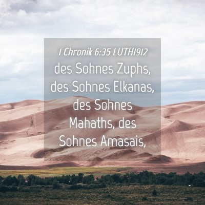 Picture 04 - 1 Chronik 6:35 LUTH1912 - des Sohnes Zuphs, des Sohnes Elkanas, des Sohnes - Bible Verse Picture