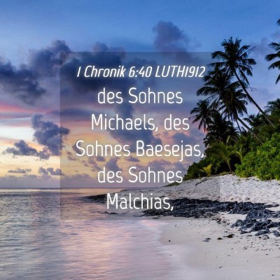 Picture 04 - 1 Chronik 6:40 LUTH1912 - des Sohnes Michaels, des Sohnes Baesejas, des - Bible Verse Picture