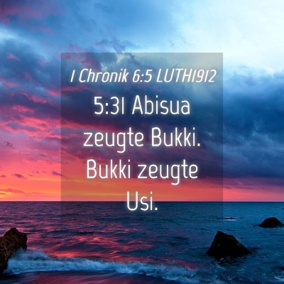 Picture 04 - 1 Chronik 6:5 LUTH1912 - 5:31 Abisua zeugte Bukki. Bukki zeugte - Bible Verse Picture