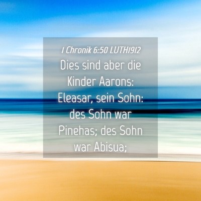 Picture 04 - 1 Chronik 6:50 LUTH1912 - Dies sind aber die Kinder Aarons: Eleasar, sein - Bible Verse Picture