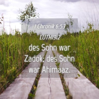 Picture 04 - 1 Chronik 6:53 LUTH1912 - des Sohn war Zadok; des Sohn war - Bible Verse Picture