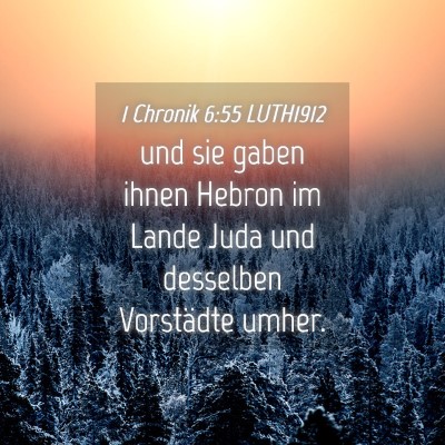 Picture 04 - 1 Chronik 6:55 LUTH1912 - und sie gaben ihnen Hebron im Lande Juda und - Bible Verse Picture
