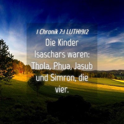 Picture 04 - 1 Chronik 7:1 LUTH1912 - Die Kinder Isaschars waren: Thola, Phua, Jasub - Bible Verse Picture