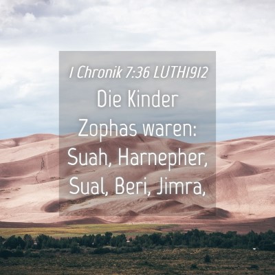 Picture 04 - 1 Chronik 7:36 LUTH1912 - Die Kinder Zophas waren: Suah, Harnepher, Sual, - Bible Verse Picture
