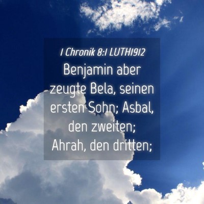Picture 04 - 1 Chronik 8:1 LUTH1912 - Benjamin aber zeugte Bela, seinen ersten Sohn; - Bible Verse Picture