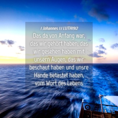 Picture 04 - 1 Johannes 1:1 LUTH1912 - Das da von Anfang war, das wir gehört haben, das - Bible Verse Picture
