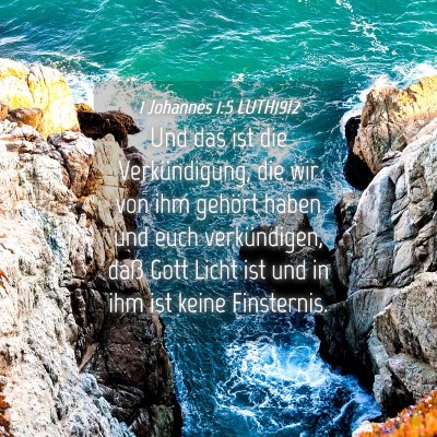 Picture 04 - 1 Johannes 1:5 LUTH1912 - Und das ist die Verkündigung, die wir von ihm - Bible Verse Picture