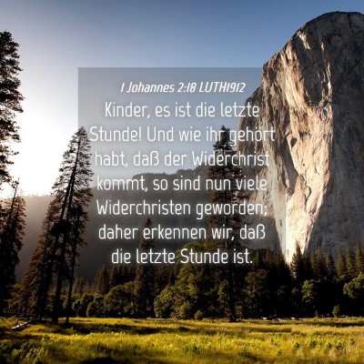 Picture 04 - 1 Johannes 2:18 LUTH1912 - Kinder, es ist die letzte Stunde! Und wie ihr - Bible Verse Picture