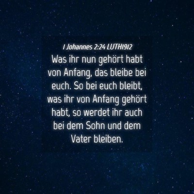 Picture 04 - 1 Johannes 2:24 LUTH1912 - Was ihr nun gehört habt von Anfang, das bleibe - Bible Verse Picture