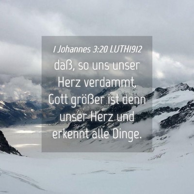 Picture 04 - 1 Johannes 3:20 LUTH1912 - daß, so uns unser Herz verdammt, Gott größer - Bible Verse Picture