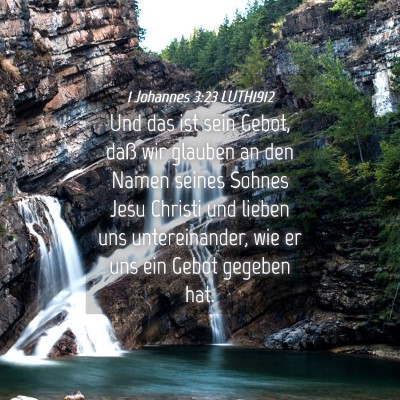 Picture 04 - 1 Johannes 3:23 LUTH1912 - Und das ist sein Gebot, daß wir glauben an den - Bible Verse Picture