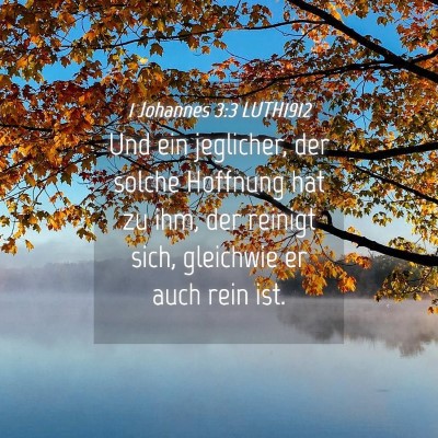 Picture 04 - 1 Johannes 3:3 LUTH1912 - Und ein jeglicher, der solche Hoffnung hat zu - Bible Verse Picture