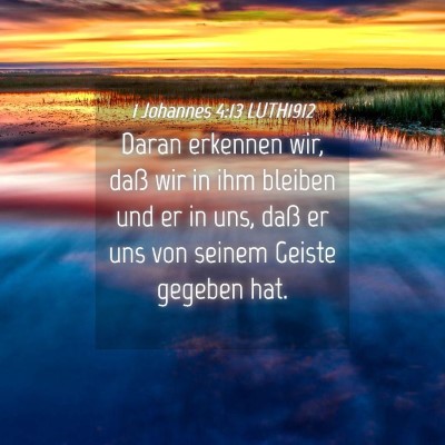 Picture 04 - 1 Johannes 4:13 LUTH1912 - Daran erkennen wir, daß wir in ihm bleiben und - Bible Verse Picture
