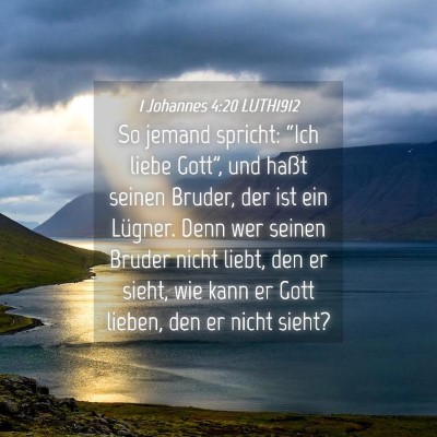 Picture 04 - 1 Johannes 4:20 LUTH1912 - So jemand spricht: “Ich liebe Gott”, und - Bible Verse Picture