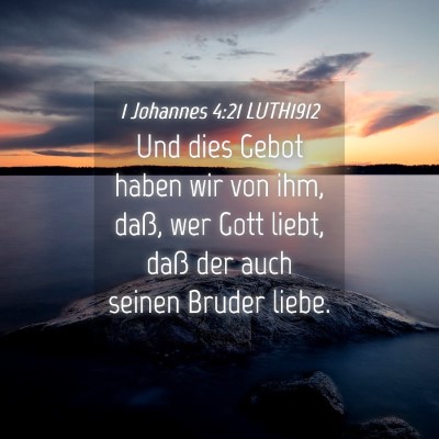 Picture 04 - 1 Johannes 4:21 LUTH1912 - Und dies Gebot haben wir von ihm, daß, wer Gott - Bible Verse Picture