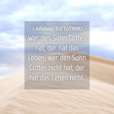 Picture 04 - 1 Johannes 5:12 LUTH1912 - Wer den Sohn Gottes hat, der hat das Leben; wer - Bible Verse Picture
