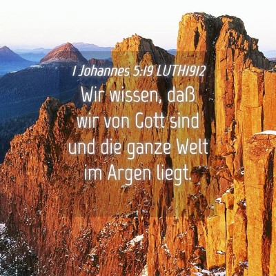 Picture 04 - 1 Johannes 5:19 LUTH1912 - Wir wissen, daß wir von Gott sind und die ganze - Bible Verse Picture