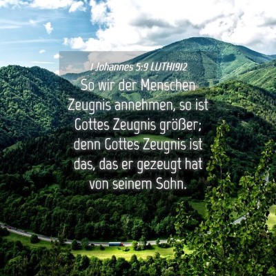 Picture 04 - 1 Johannes 5:9 LUTH1912 - So wir der Menschen Zeugnis annehmen, so ist - Bible Verse Picture