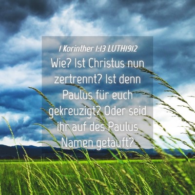 Picture 04 - 1 Korinther 1:13 LUTH1912 - Wie? Ist Christus nun zertrennt? Ist denn Paulus - Bible Verse Picture