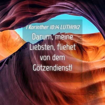 Picture 04 - 1 Korinther 10:14 LUTH1912 - Darum, meine Liebsten, fliehet von dem - Bible Verse Picture