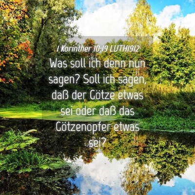 Picture 04 - 1 Korinther 10:19 LUTH1912 - Was soll ich denn nun sagen? Soll ich sagen, daß - Bible Verse Picture