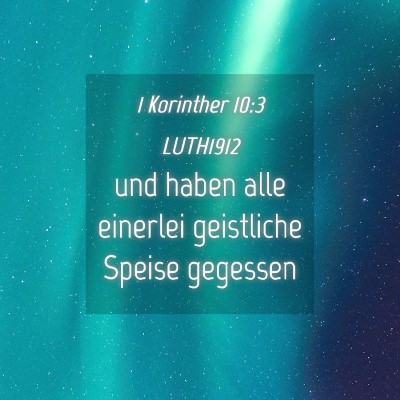 Picture 04 - 1 Korinther 10:3 LUTH1912 - und haben alle einerlei geistliche Speise - Bible Verse Picture