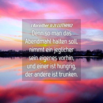 Picture 04 - 1 Korinther 11:21 LUTH1912 - Denn so man das Abendmahl halten soll, nimmt ein - Bible Verse Picture