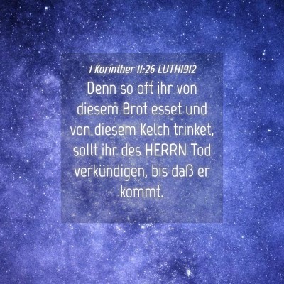 Picture 04 - 1 Korinther 11:26 LUTH1912 - Denn so oft ihr von diesem Brot esset und von - Bible Verse Picture
