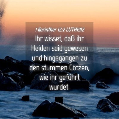 Picture 04 - 1 Korinther 12:2 LUTH1912 - Ihr wisset, daß ihr Heiden seid gewesen und - Bible Verse Picture