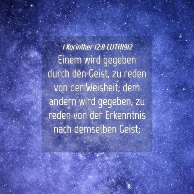 Picture 04 - 1 Korinther 12:8 LUTH1912 - Einem wird gegeben durch den Geist, zu reden von - Bible Verse Picture