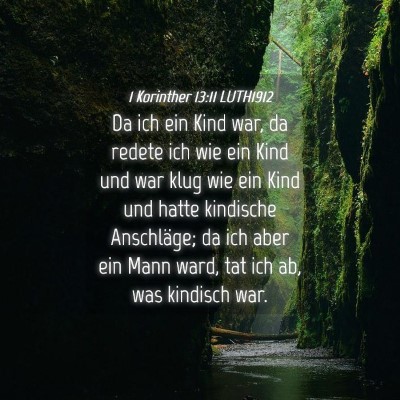 Picture 04 - 1 Korinther 13:11 LUTH1912 - Da ich ein Kind war, da redete ich wie ein Kind - Bible Verse Picture