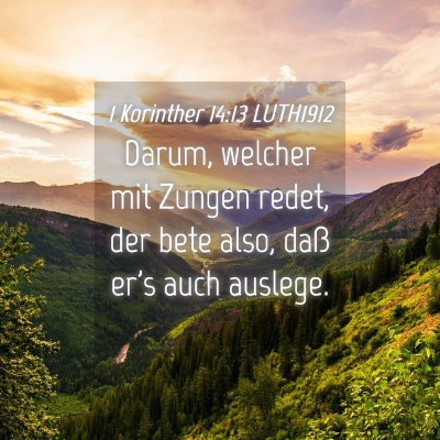 Picture 04 - 1 Korinther 14:13 LUTH1912 - Darum, welcher mit Zungen redet, der bete also, - Bible Verse Picture