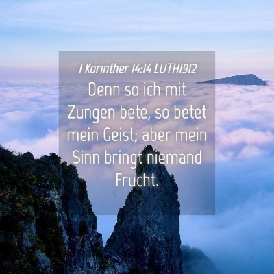 Picture 04 - 1 Korinther 14:14 LUTH1912 - Denn so ich mit Zungen bete, so betet mein Geist; - Bible Verse Picture