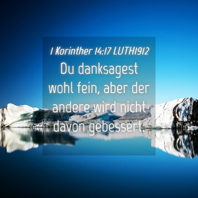 Picture 04 - 1 Korinther 14:17 LUTH1912 - Du danksagest wohl fein, aber der andere wird - Bible Verse Picture